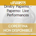 Dmitry Paperno - Paperno: Live Performances cd musicale di Dmitry Paperno
