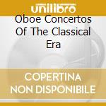 Oboe Concertos Of The Classical Era