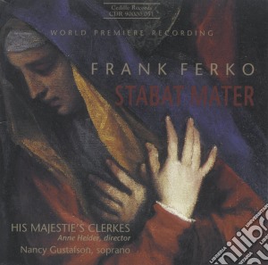 Ferko Frank - Stabat Mater - Heider Anne Dir /nancy Gustafson, Soprano, His Majestie's Clerks cd musicale di Frank Ferko