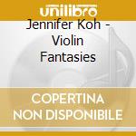 Jennifer Koh - Violin Fantasies