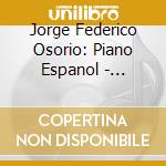 Jorge Federico Osorio: Piano Espanol - Falla/Albeniz/Soler/Granados cd