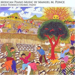 Manuel Maria Ponce - Musica Messicana Per Pianoforte: Canciones Mexicanas, Romanticos (Estratti) - Osorio Jorge Federico cd musicale di Ponce manuel m.