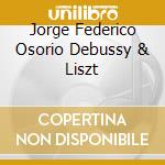 Jorge Federico Osorio  Debussy & Liszt cd