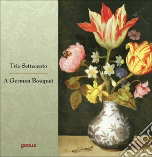 Trio Settecento: A German Bouquet cd musicale di Miscellanee
