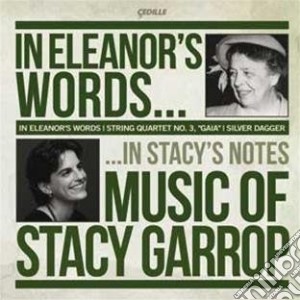 Stacy Garrop - In Eleanor's Words, Silver Dagger, Quartetto Per Archi N.3: Gaia - Lincoln Trio /Biava Quartet cd musicale di Stacy Garrop