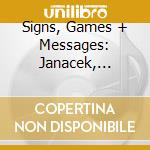Signs, Games + Messages: Janacek, Bartok, Kurtag cd musicale di Gyorgy Kurtag