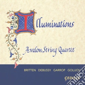 Avalon String Quartet: Illuminations - Debussy/Britten/Garrop/Golijov cd musicale di Stacy Garrop