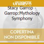 Stacy Garrop - Garrop:Mythology Symphony cd musicale di Ccpa So/De La Parra