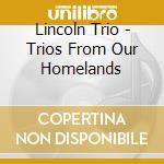 Lincoln Trio - Trios From Our Homelands