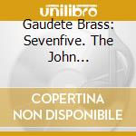 Gaudete Brass: Sevenfive. The John Corigliano Effect - Corigliano, Newman, Sampson, Winslow..