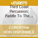 Third Coast Percussion: Paddle To The Sea cd musicale