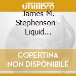 James M. Stephenson - Liquid Melancholy