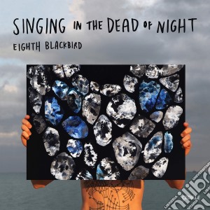Eighth Blackbird - Singing In The Dead Of Night cd musicale