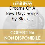 Dreams Of A New Day: Songs by Black Composers cd