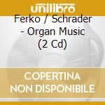 Ferko / Schrader - Organ Music (2 Cd) cd