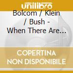 Bolcom / Klein / Bush - When There Are No Words cd