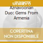 Aznavoorian Duo: Gems From Armenia cd musicale