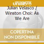 Julian Velasco / Winston Choi: As We Are cd musicale