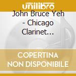 John Bruce Yeh - Chicago Clarinet Classics cd musicale