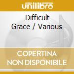Difficult Grace / Various cd musicale