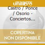 Castro / Ponce / Osorio - Conciertos Romanticos cd musicale
