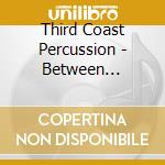 Third Coast Percussion - Between Breaths cd musicale
