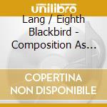 Lang / Eighth Blackbird - Composition As Explanation (Complete Staged) cd