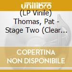(LP Vinile) Thomas, Pat - Stage Two (Clear Wax) vinile