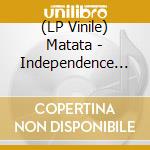 (LP Vinile) Matata - Independence (Rsd Exclusive) lp vinile