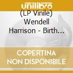 (LP Vinile) Wendell Harrison - Birth Of A Fossil lp vinile