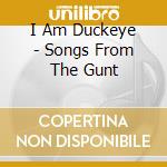 I Am Duckeye - Songs From The Gunt
