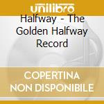 Halfway - The Golden Halfway Record cd