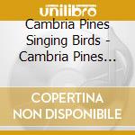 Cambria Pines Singing Birds - Cambria Pines Singing Birds cd