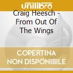 Craig Heesch - From Out Of The Wings cd musicale di Craig Heesch