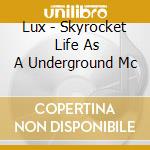 Lux - Skyrocket   Life As A Underground Mc cd