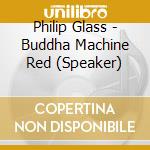 Philip Glass - Buddha Machine Red (Speaker) cd musicale di Philip Glass