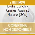 Lydia Lunch - Crimes Against Nature [3Cd] cd