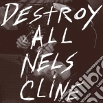 Nels Cline - Destroy All Nelscline cd