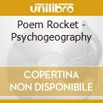 Poem Rocket - Psychogeography cd musicale di Rocket Poem