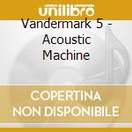 Vandermark 5 - Acoustic Machine cd