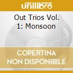 Out Trios Vol. 1: Monsoon cd musicale di RANALDO/MILLER/HOOKE