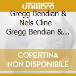 Gregg Bendian & Nels Cline - Gregg Bendian & Nels Cline cd