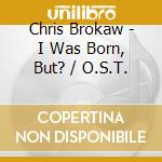 Chris Brokaw - I Was Born, But? / O.S.T. cd
