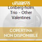 Lonberg-holm Trio - Other Valentines cd musicale di Trio Lonberg-holm