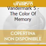 Vandermark 5 - The Color Of Memory cd musicale di VANDERMARK 5