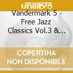Vandermark 5 - Free Jazz Classics Vol.3 & 4 (2 Cd) cd musicale di VANDERMARK 5