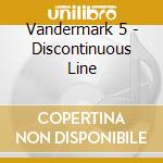 Vandermark 5 - Discontinuous Line cd musicale di VANDERMARK 5