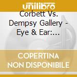 Corbett Vs. Dempsy Gallery - Eye & Ear: Artist <->musician cd