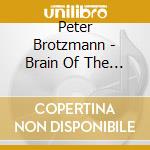 Peter Brotzmann - Brain Of The Dog In Section cd