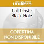 Full Blast - Black Hole cd musicale di Blast Full